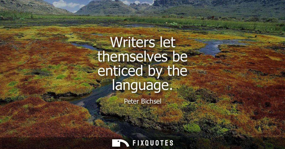 Writers let themselves be enticed by the language
