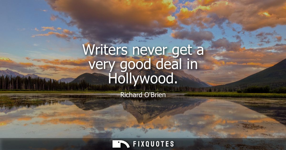 Writers never get a very good deal in Hollywood