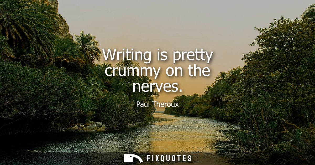 Writing is pretty crummy on the nerves