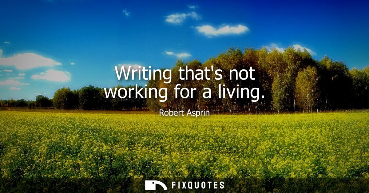 Writing thats not working for a living