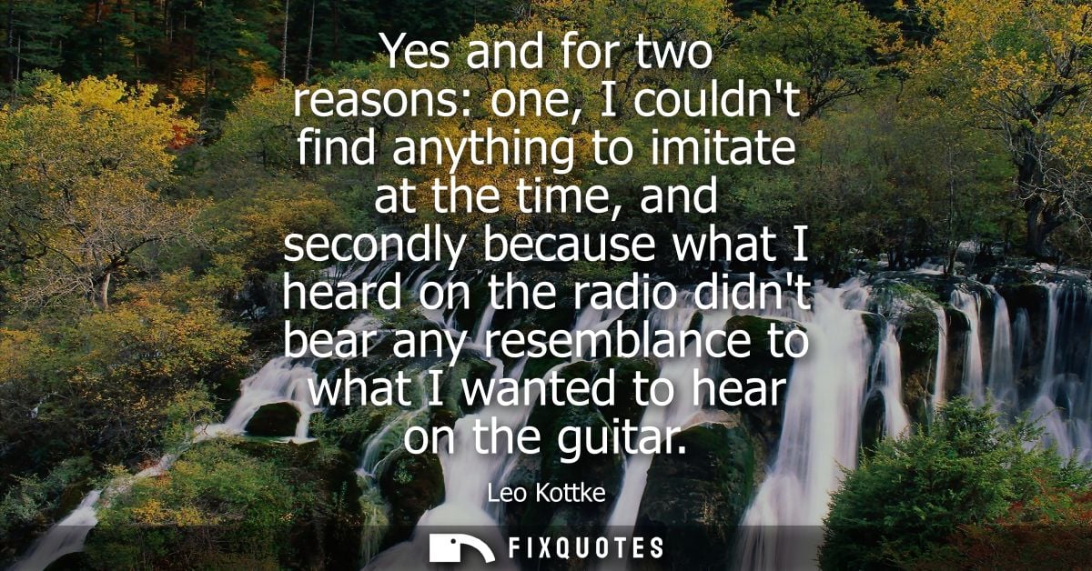 Yes and for two reasons: one, I couldnt find anything to imitate at the time, and secondly because what I heard on the r