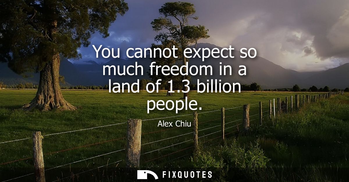 You cannot expect so much freedom in a land of 1.3 billion people