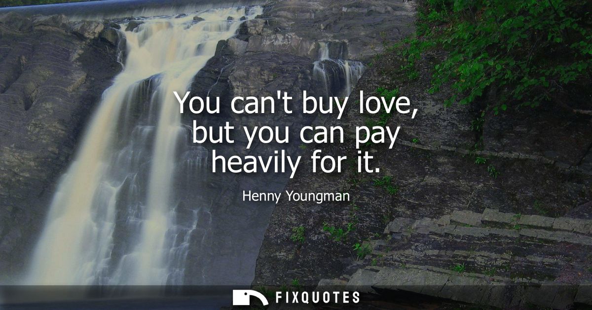 You cant buy love, but you can pay heavily for it