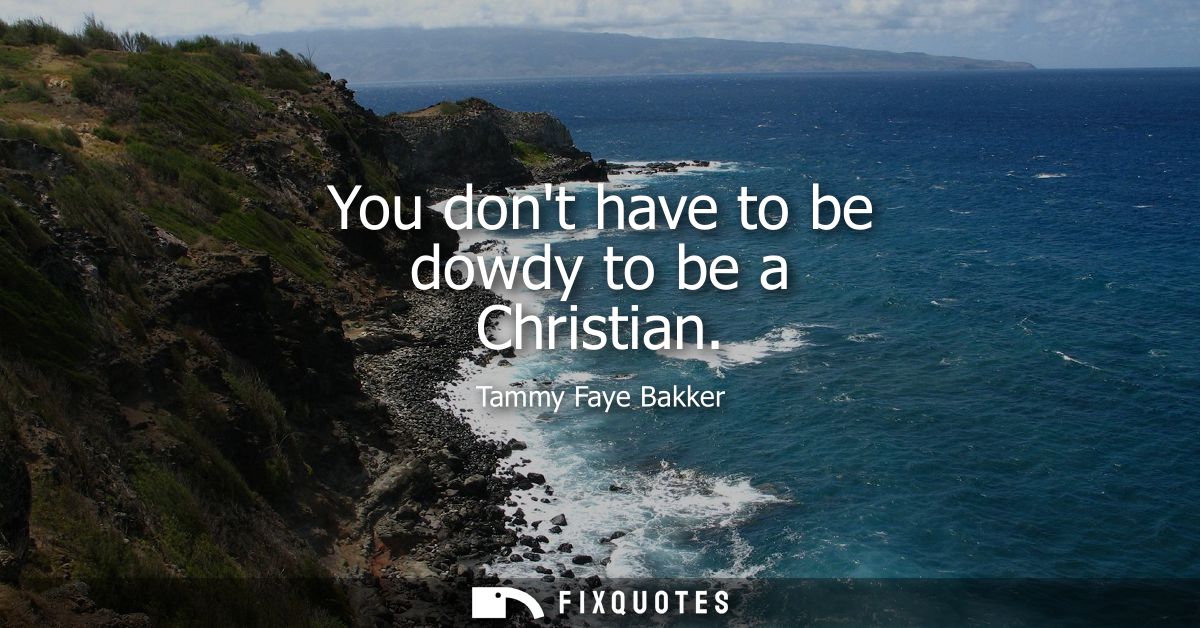 You dont have to be dowdy to be a Christian