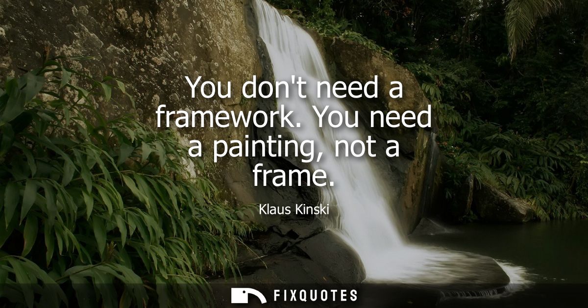 You dont need a framework. You need a painting, not a frame
