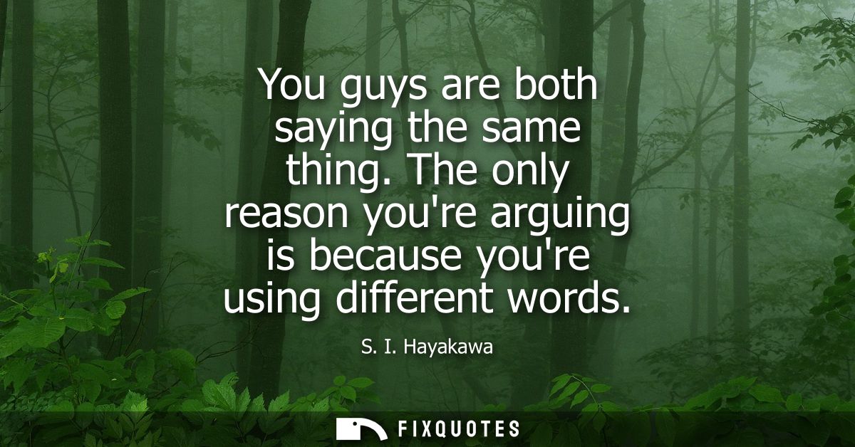 You guys are both saying the same thing. The only reason youre arguing is because youre using different words