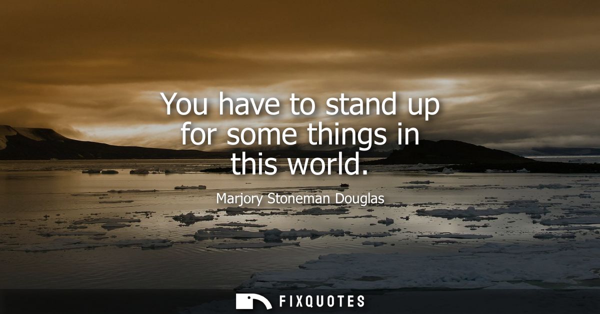 You have to stand up for some things in this world