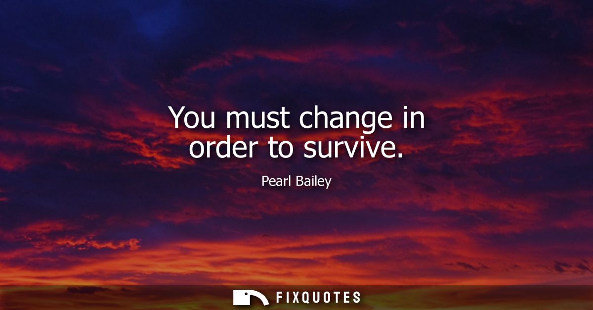 You must change in order to survive
