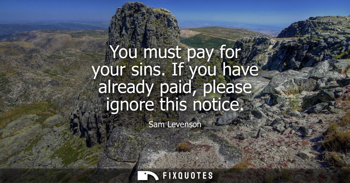 You must pay for your sins. If you have already paid, please ignore this notice