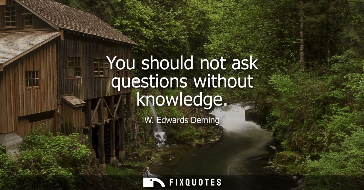 You should not ask questions without knowledge