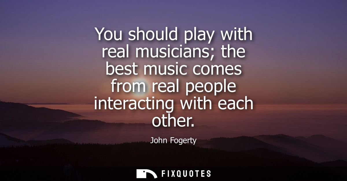 You should play with real musicians the best music comes from real people interacting with each other