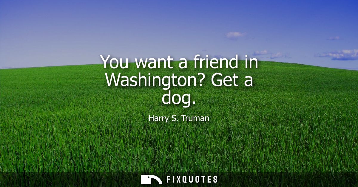 You want a friend in Washington? Get a dog
