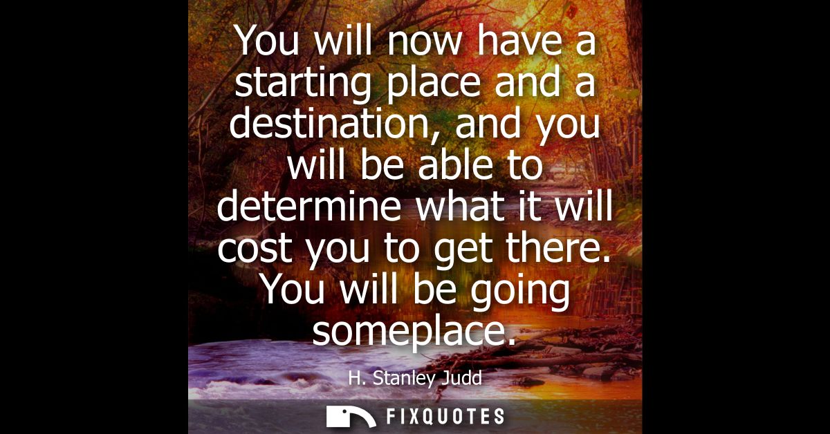 You will now have a starting place and a destination, and you will be able to determine what it will cost you to get the