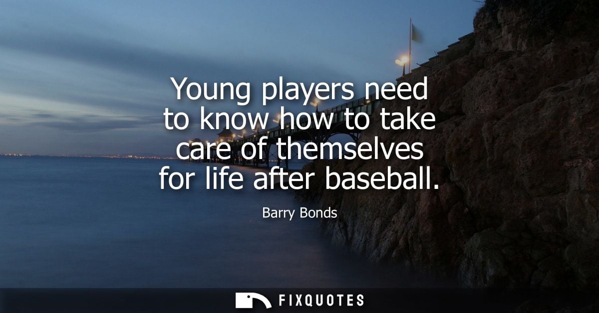 Young players need to know how to take care of themselves for life after baseball