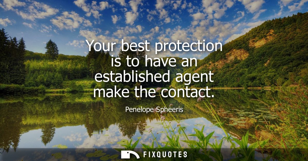 Your best protection is to have an established agent make the contact