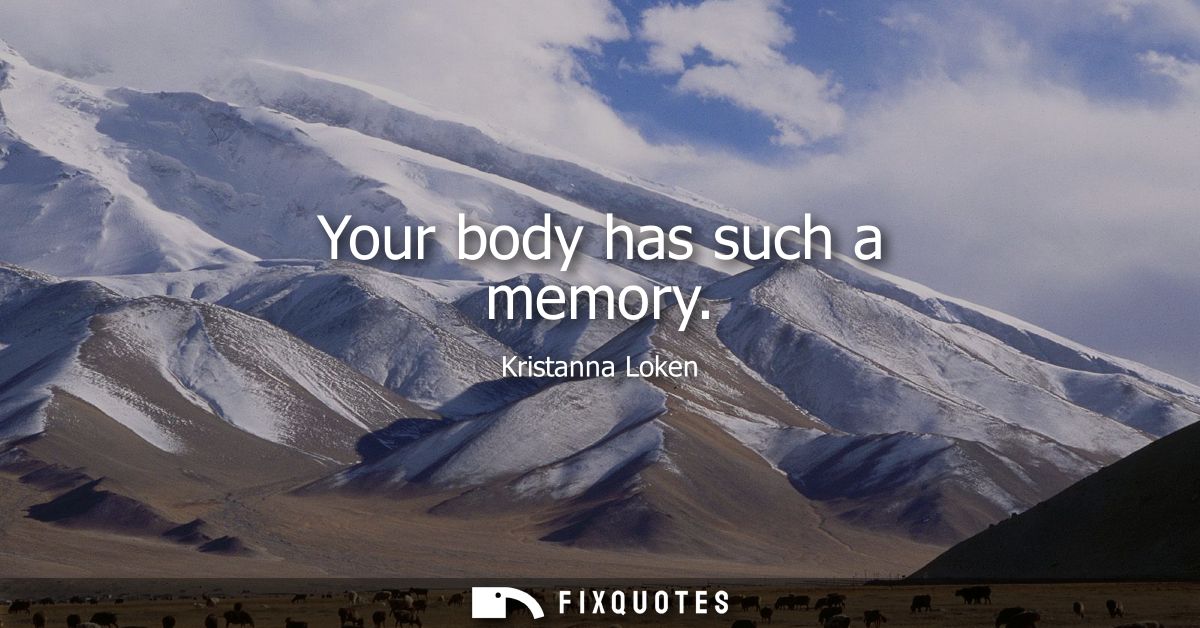 Your body has such a memory