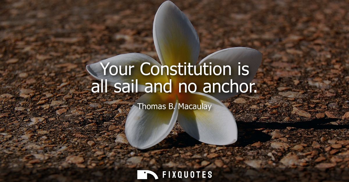 Your Constitution is all sail and no anchor