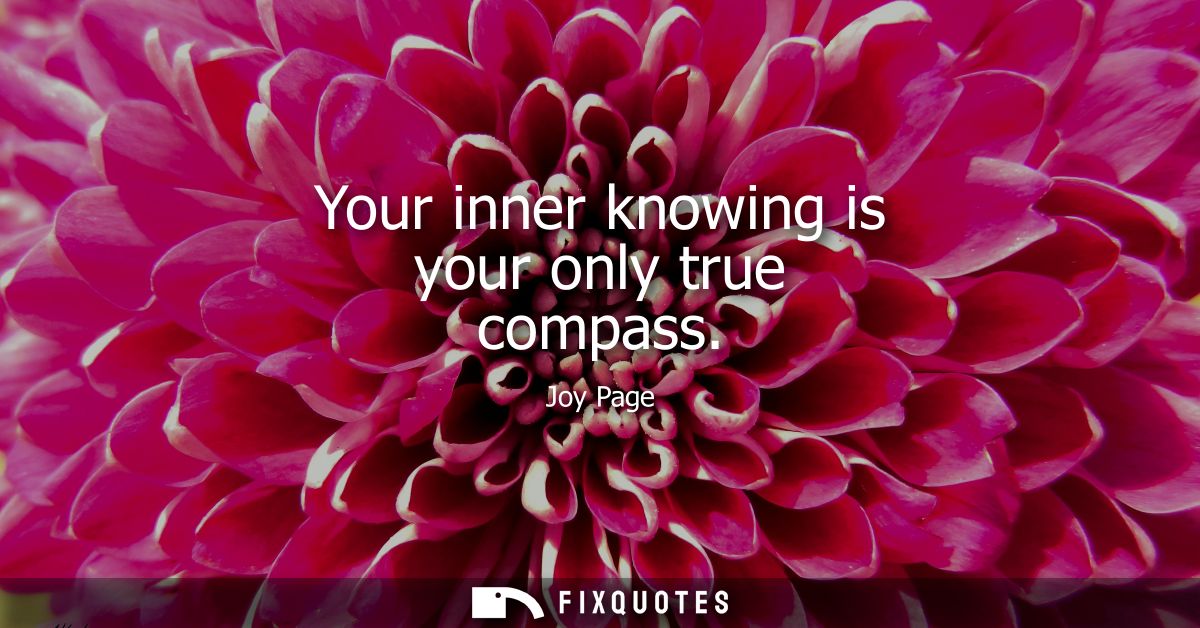 Your inner knowing is your only true compass