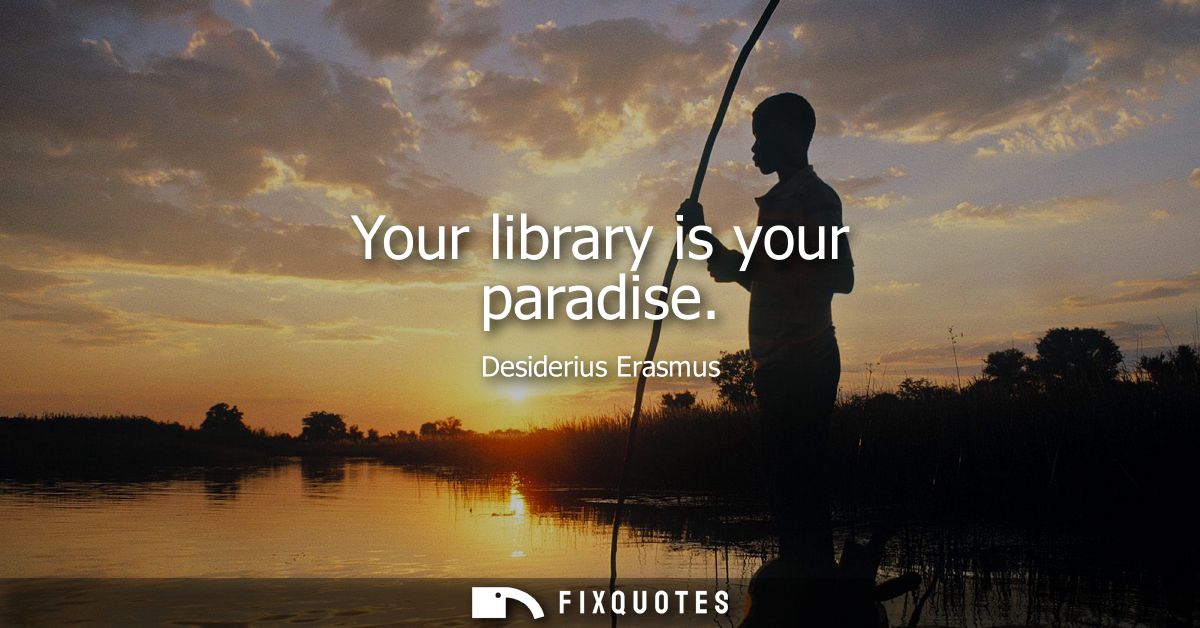 Your library is your paradise