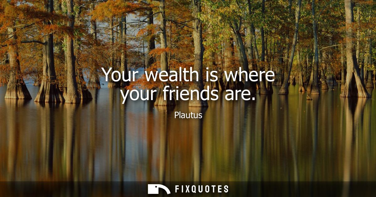Your wealth is where your friends are