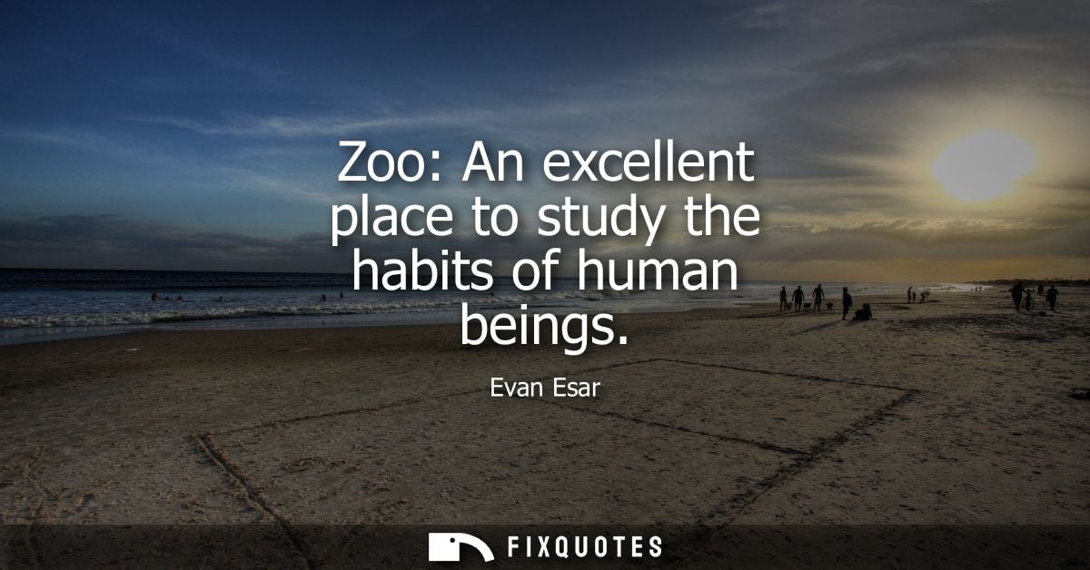 Zoo: An excellent place to study the habits of human beings