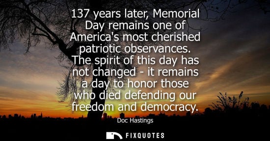 Small: 137 years later, Memorial Day remains one of Americas most cherished patriotic observances. The spirit of this