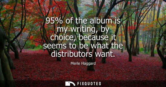 Small: 95% of the album is my writing, by choice, because it seems to be what the distributors want