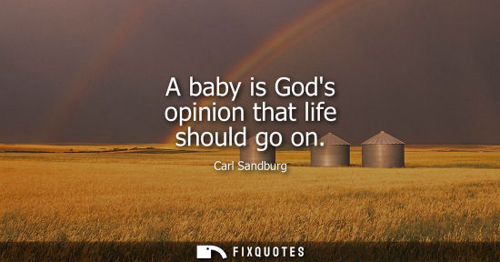 Small: A baby is Gods opinion that life should go on