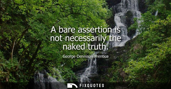 Small: A bare assertion is not necessarily the naked truth