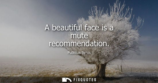 Small: A beautiful face is a mute recommendation