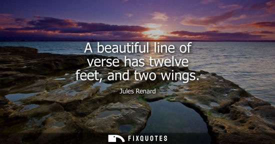 Small: A beautiful line of verse has twelve feet, and two wings