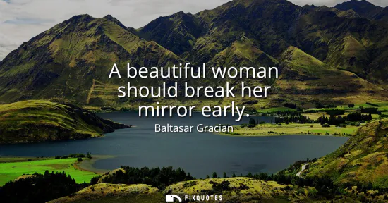 Small: A beautiful woman should break her mirror early