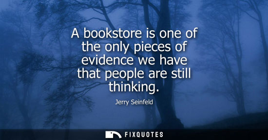 Small: A bookstore is one of the only pieces of evidence we have that people are still thinking