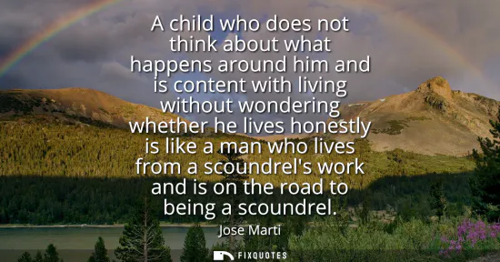 Small: A child who does not think about what happens around him and is content with living without wondering whether 
