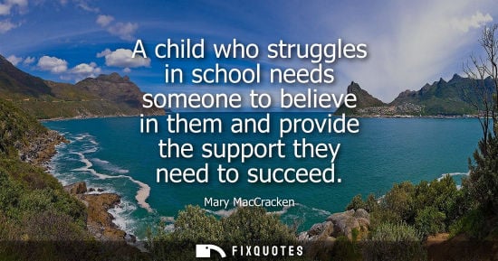 Small: Mary MacCracken - A child who struggles in school needs someone to believe in them and provide the support the