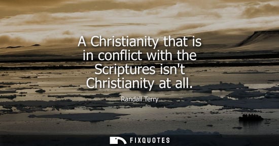 Small: A Christianity that is in conflict with the Scriptures isnt Christianity at all