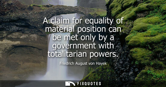 Small: A claim for equality of material position can be met only by a government with totalitarian powers