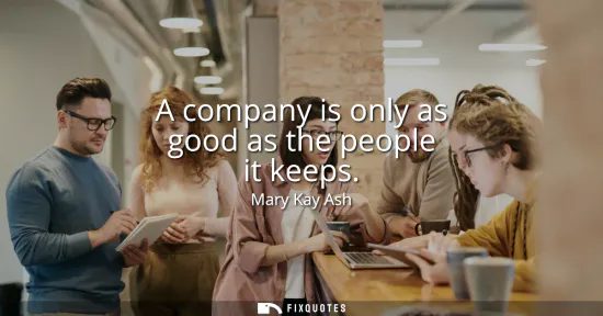 Small: A company is only as good as the people it keeps