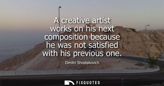 Small: A creative artist works on his next composition because he was not satisfied with his previous one