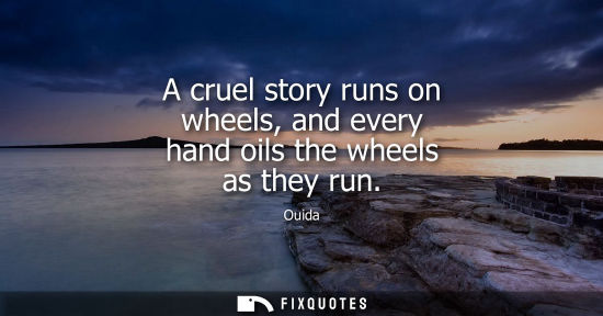 Small: A cruel story runs on wheels, and every hand oils the wheels as they run