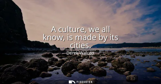 Small: A culture, we all know, is made by its cities
