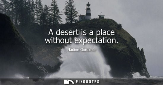 Small: A desert is a place without expectation