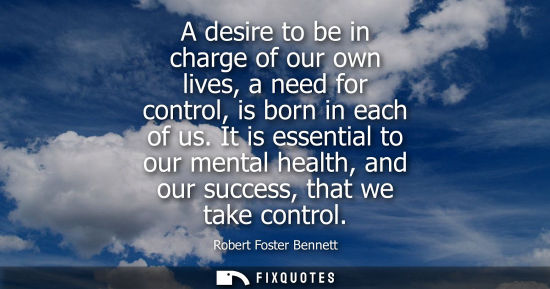 Small: A desire to be in charge of our own lives, a need for control, is born in each of us. It is essential t