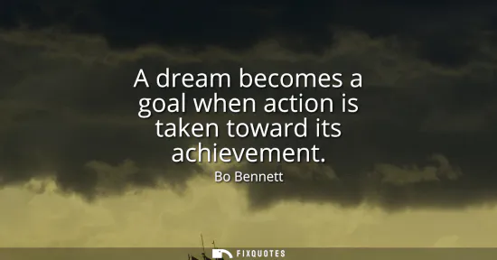 Small: A dream becomes a goal when action is taken toward its achievement