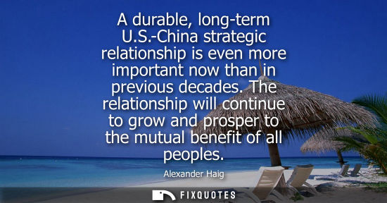 Small: A durable, long-term U.S.-China strategic relationship is even more important now than in previous deca