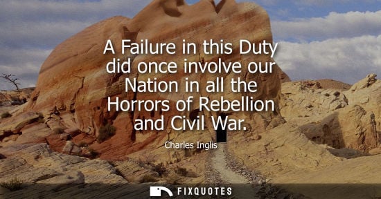 Small: A Failure in this Duty did once involve our Nation in all the Horrors of Rebellion and Civil War