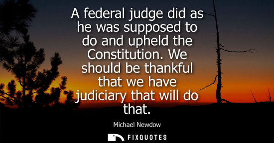 Small: A federal judge did as he was supposed to do and upheld the Constitution. We should be thankful that we