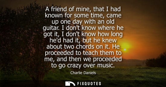 Small: A friend of mine, that I had known for some time, came up one day with an old guitar. I dont know where