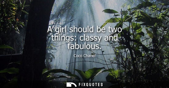 Small: A girl should be two things: classy and fabulous