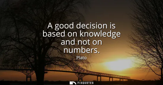 Small: A good decision is based on knowledge and not on numbers